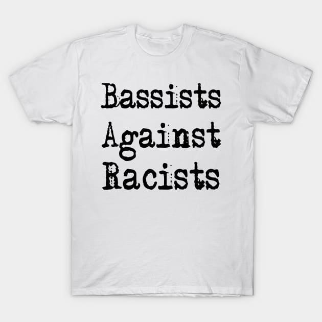 Bassists Against Racists T-Shirt by Bugsponge